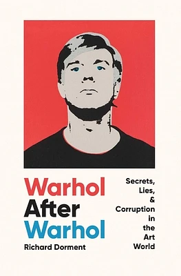 Warhol After Warhol: Secrets, Lies, & Corruption in the Art World (Hardcover)