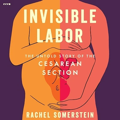 Invisible Labor: The Untold Story of the Cesarean Section (Compact Disc)