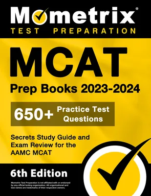 MCAT Prep Books 2023-2024 - 650+ Practice Test Questions, Secrets Study Guide and Exam Review for the AAMC MCAT: [6th Edition]