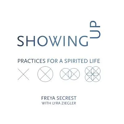 Showing Up: Practices for a Spirited Life