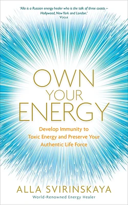 Own Your Energy: Develop Immunity to Toxic Energy and Preserve Your Authentic Life Force (Paperback)