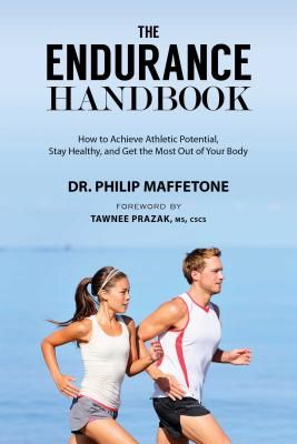 The Endurance Handbook: How to Achieve Athletic Potential, Stay Healthy, and Get the Most Out of Your Body