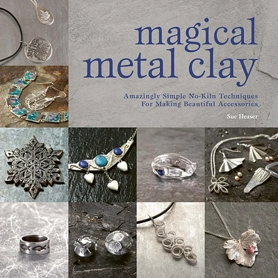 Magical Metal Clay: Amazingly Simple No-Kiln Techniques for Making Beautiful Accessories (Paperback)