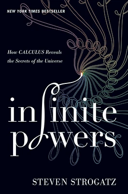 Infinite Powers: How Calculus Reveals the Secrets of the Universe (Hardcover)