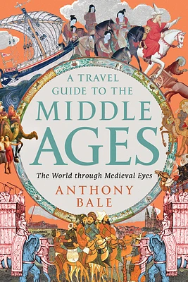 A Travel Guide to the Middle Ages: The World Through Medieval Eyes (Paperback)