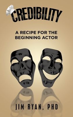 Credibility: A Recipe for the Beginning Actor