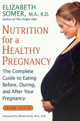 Nutrition for a Healthy Pregnancy, Revised Edition: The Complete Guide to Eating Before, During, and After Your Pregnancy