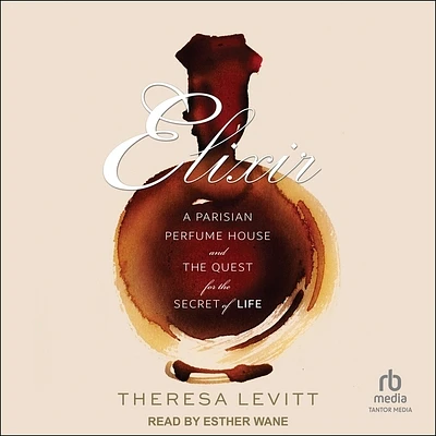 Elixir: A Parisian Perfume House and the Quest for the Secret of Life (Compact Disc)