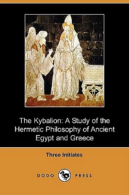 The Kybalion: A Study of the Hermetic Philosophy of Ancient Egypt and Greece (Dodo Press) (Paperback)