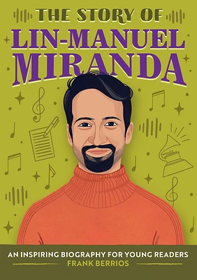 The Story of Lin-Manuel Miranda: An Inspiring Biography for Young Readers (The Story of Biographies) (Paperback)