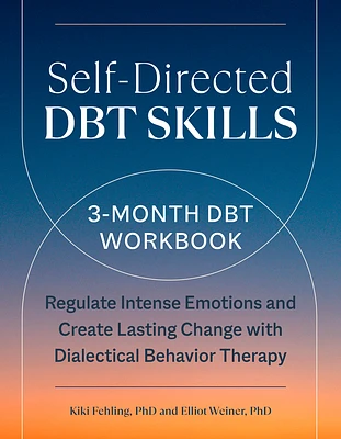 Self-Directed DBT Skills: A 3-Month DBT Workbook to Regulate Intense Emotions and Create Lasting Change with Dialectical Behavior Therapy (Paperback)