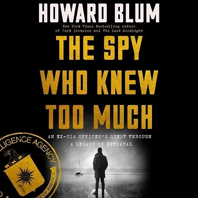 The Spy Who Knew Too Much: An Ex-CIA Officer's Quest Through a Legacy of Betrayal (Compact Disc)