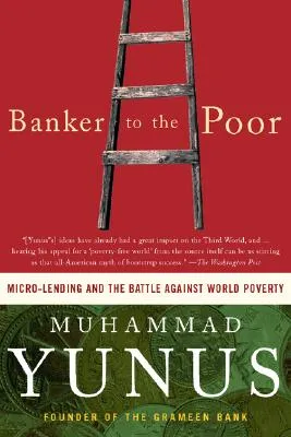 Banker to the Poor: Micro-Lending and the Battle Against World Poverty