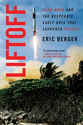 Liftoff: Elon Musk and the Desperate Early Days That Launched SpaceX (Paperback)