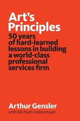 Art's Principles: 50 Years of Hard-Learned Lessons in Building a World-Class Professional Services Firm