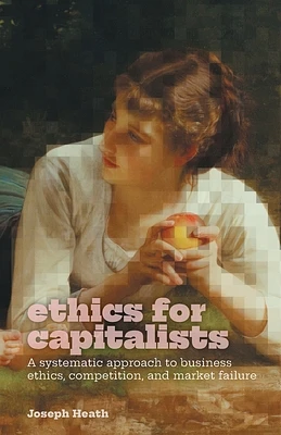 Ethics for Capitalists: A Systematic Approach to Business Ethics, Competition