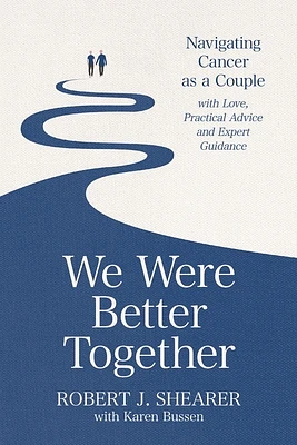 We Were Better Together: Navigating Cancer as a Couple with Love