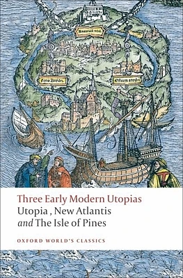 Three Early Modern Utopias: Thomas More: Utopia / Francis Bacon: New Atlantis / Henry Neville: The Isle of Pines (Oxford World's Classics) (Paperback)