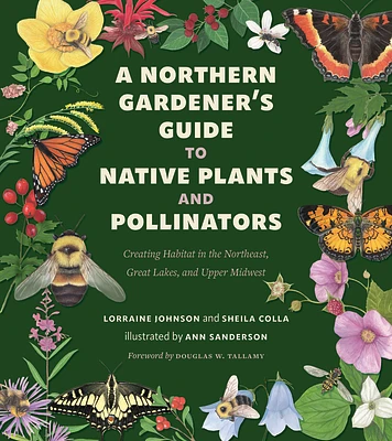 A Northern Gardener’s Guide to Native Plants and Pollinators (Paperback)