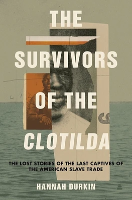 The Survivors of the Clotilda: The Lost Stories of the Last Captives of the American Slave Trade (Hardcover)