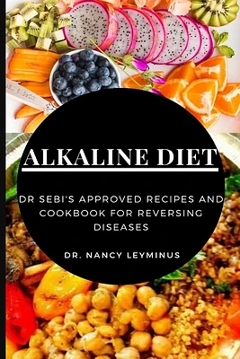 Alkaline Diet: Dr Sebi's Approved Recipes and Cookbook for Reversing Diseases (Paperback)