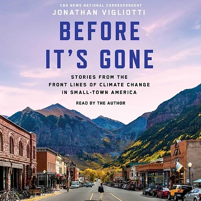 Before It's Gone: Stories from the Front Lines of Climate Change in Small-Town America (Compact Disc)