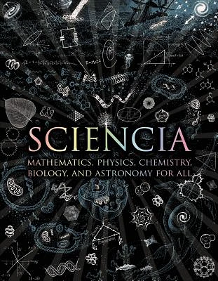 Sciencia: Mathematics, Physics, Chemistry, Biology, and Astronomy for All (Wooden Books) (Hardcover)