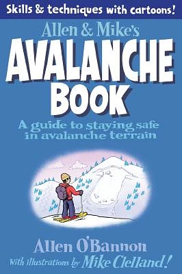 Allen & Mike's Avalanche Book: A Guide to Staying Safe in Avalanche Terrain (Paperback)