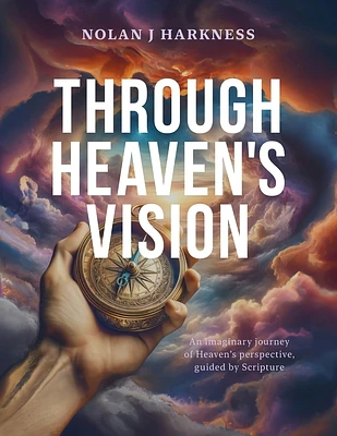 Through Heaven's Vision: An Imaginary Journey of Heaven's Perspective, Guided by Scripture (Paperback)