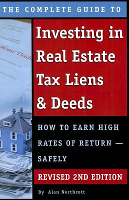 The Complete Guide to Investing in Real Estate Tax Liens & Deeds: How to Earn High Rates of Return - Safely Revised 2nd Edition (Paperback)