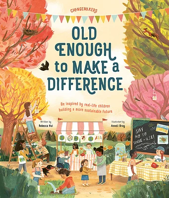 Old Enough to Make a Difference: Be inspired by real-life children building a more sustainable future (Changemakers) (Hardcover)