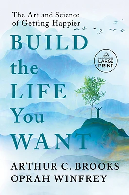 Build the Life You Want: The Art and Science of Getting Happier (Large Print / Paperback)