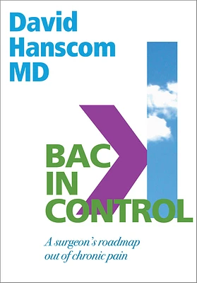 Back in Control: A Surgeon's Roadmap Out of Chronic Pain, 2nd Edition (Paperback)