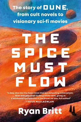 The Spice Must Flow: The Story of Dune, from Cult Novels to Visionary Sci-Fi Movies (Paperback)