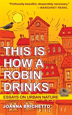 This Is How a Robin Drinks: Essays on Urban Nature (Paperback)