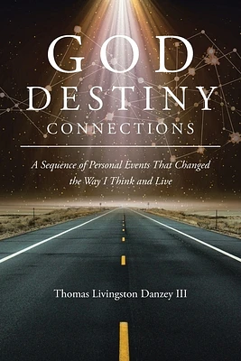 God Destiny Connections: A Sequence of Personal Events That Changed the Way I Think and Live (Paperback)