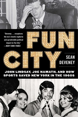 Fun City: John Lindsay, Joe Namath, and How Sports Saved New York in the 1960s (Paperback)