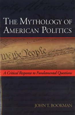 The Mythology of American Politics: A Critical Response to Fundamental Questions