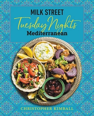 Milk Street: Tuesday Nights Mediterranean: 125 Simple Weeknight Recipes from the World's Healthiest Cuisine (Hardcover)