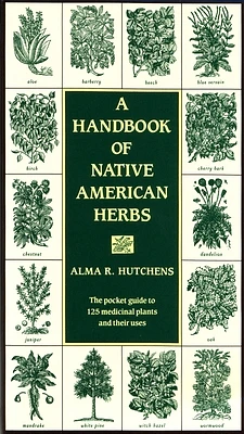 A Handbook of Native American Herbs: The Pocket Guide to 125 Medicinal Plants and Their Uses (Paperback)