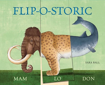 Flip-o-storic: Make Your Own Wacky Prehistoric Beast! (Mix-and-Match Board Books #2) (Board book)