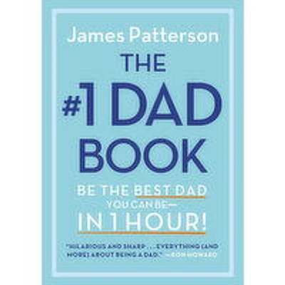 #1 Dad - Book The - Be The Best Dad You Can Be-In  1 Hour! By James Patterson, 1 Each