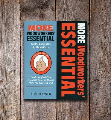 More Woodworkers' Essential Facts, Formulas & Short-Cuts