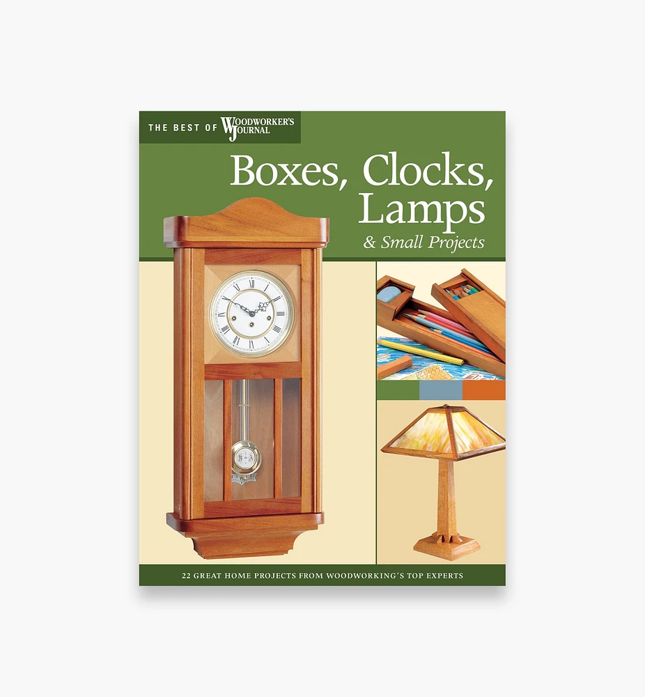 Boxes, Clocks, Lamps, and Small Projects (Best of Woodworker’s Journal)