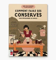 Comment faire ses conserves sans empoisonner sa famille