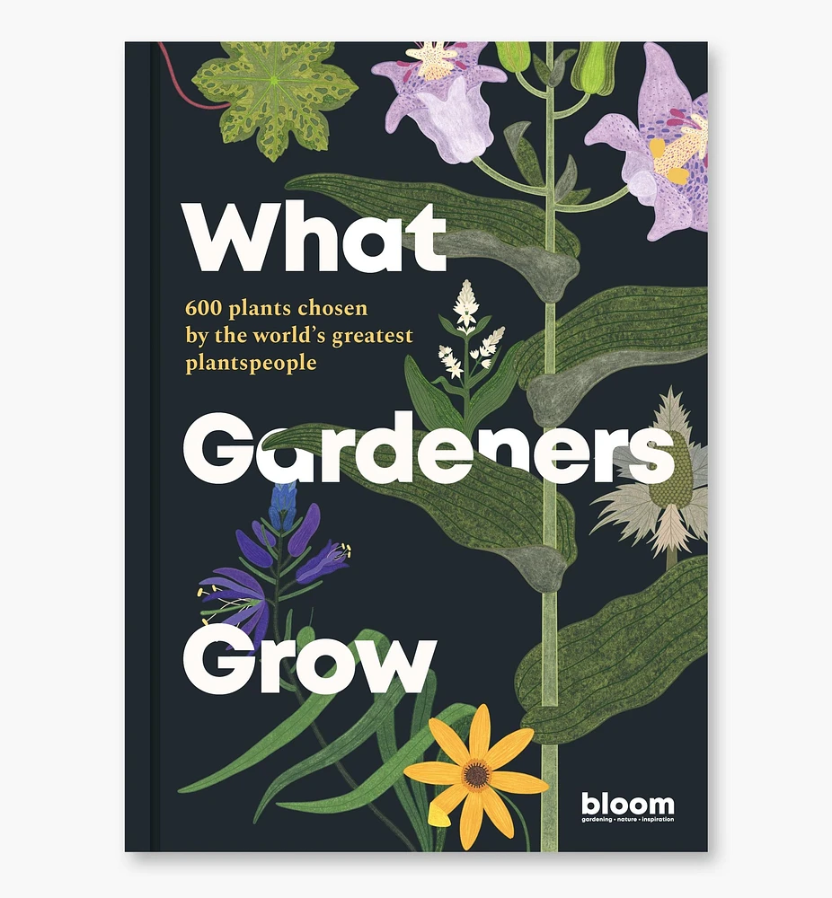 What Gardeners Grow – 600 Plants Chosen by The World's Greatest Plantspeople