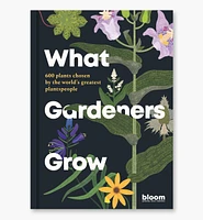 What Gardeners Grow – 600 Plants Chosen by The World's Greatest Plantspeople