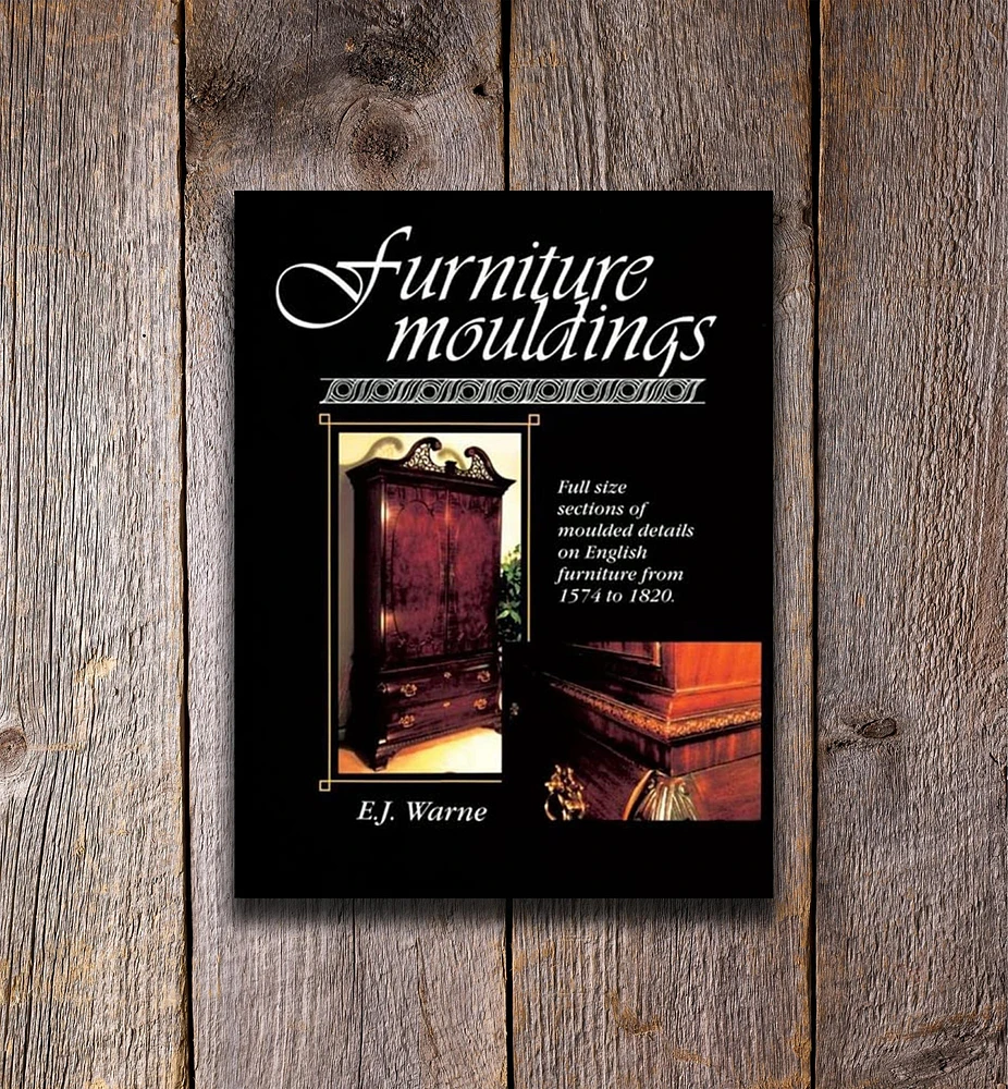 Furniture Mouldings – Full Size Sections of Moulded Details on English Furniture from 1574 to 1820