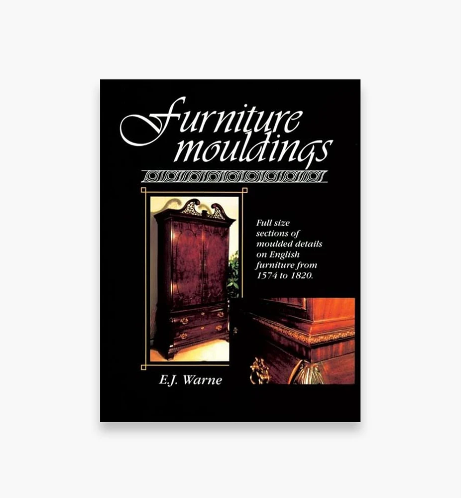 Furniture Mouldings – Full Size Sections of Moulded Details on English Furniture from 1574 to 1820
