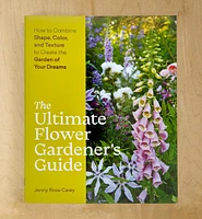 The Ultimate Flower Gardener’s Guide